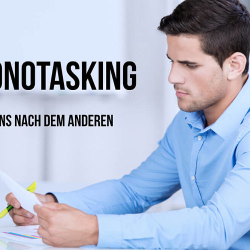 Monotasking: Weniger tun, mehr erreichen