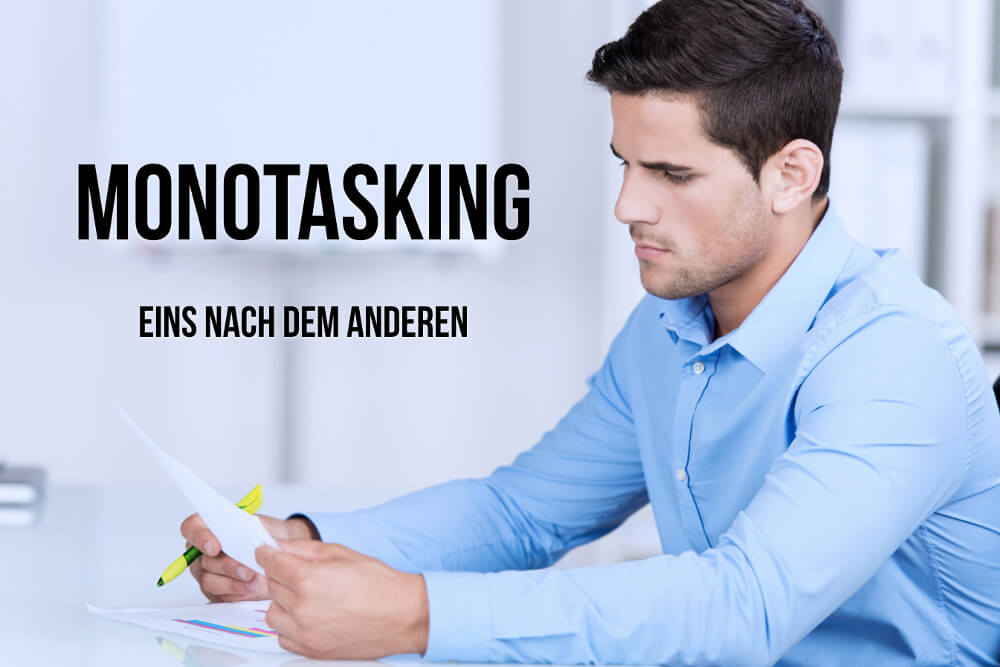 Monotasking: Weniger tun, mehr erreichen