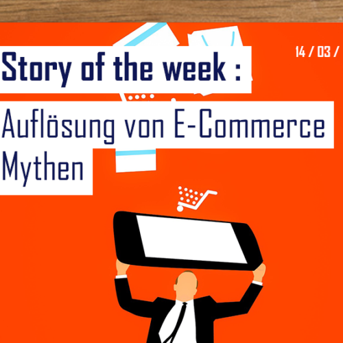 Story of the Week: Auflösung von E-Commerce Mythen